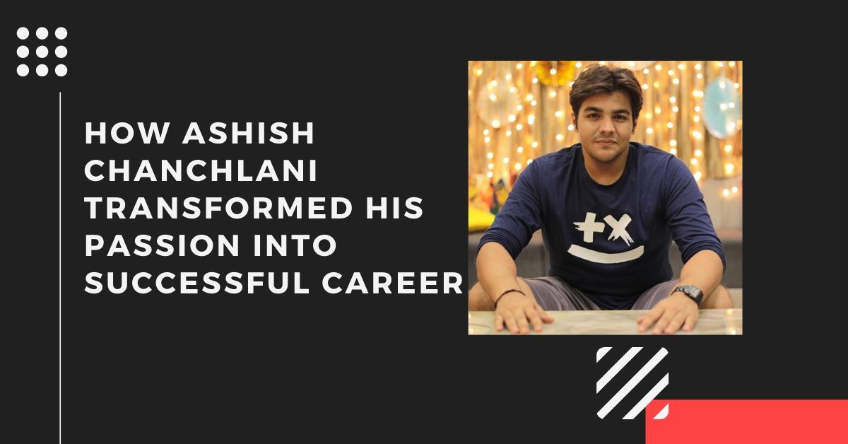 Success Story of Ashish Chanchlani